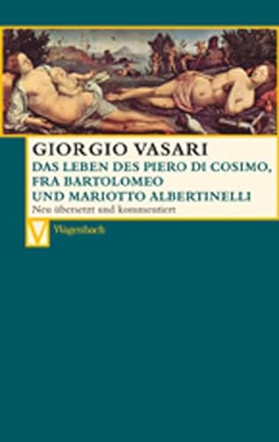 Das Leben des Piero di Cosimo, Fra Bartolomeo und Mariotto Albertinelli: Deutsche Erstausgabe (Vasari-Edition)
